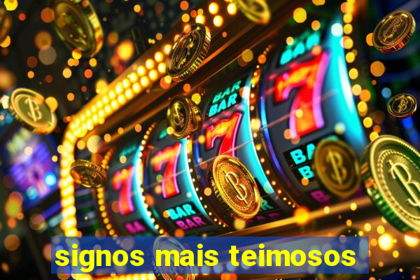 signos mais teimosos